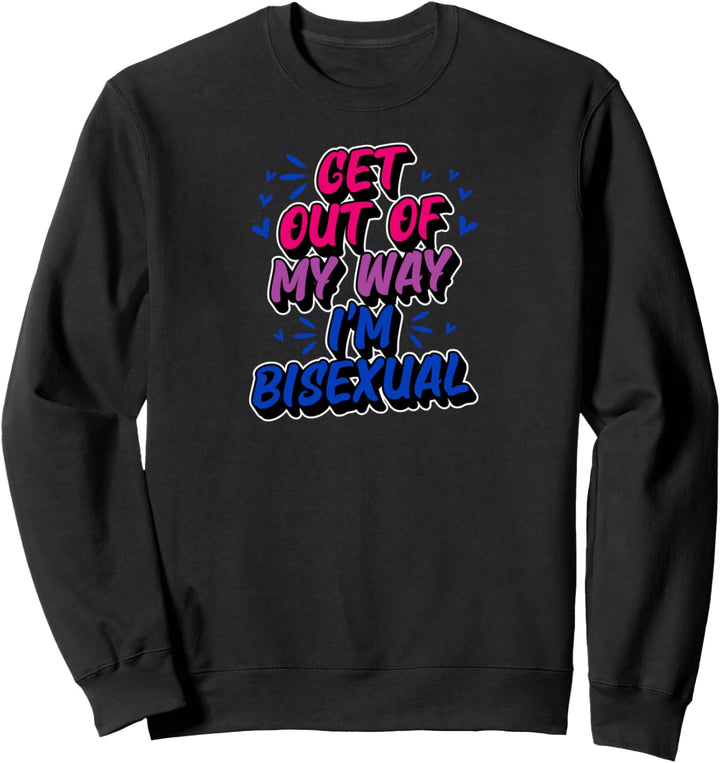 Get Out Of My Way I'm Bisexual Trendy Funny Bi Pride Stuff Sweatshirt