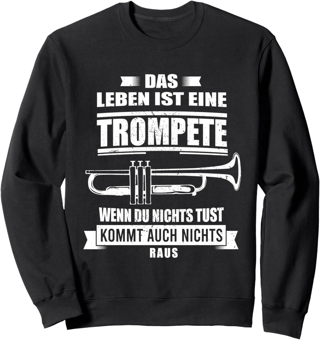 Das Leben ist wie eine Trompete - Weisheit Trompeter Musik Sweatshirt