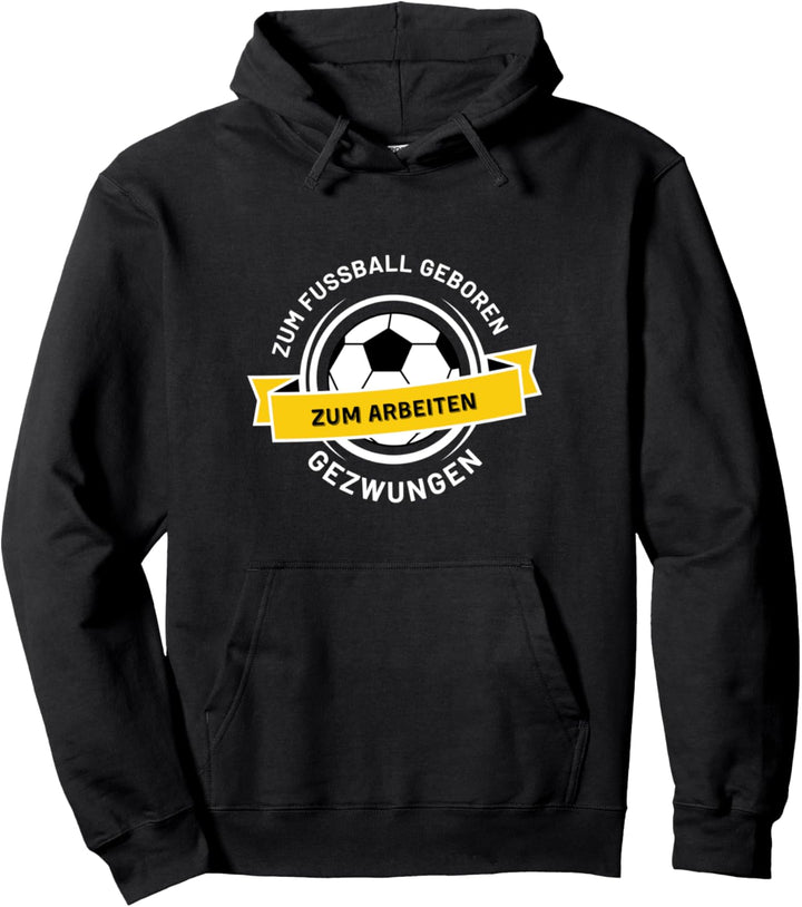 Zum Fussball geboren zum Arbeiten gezwungen gelb schwarz Pullover Hoodie