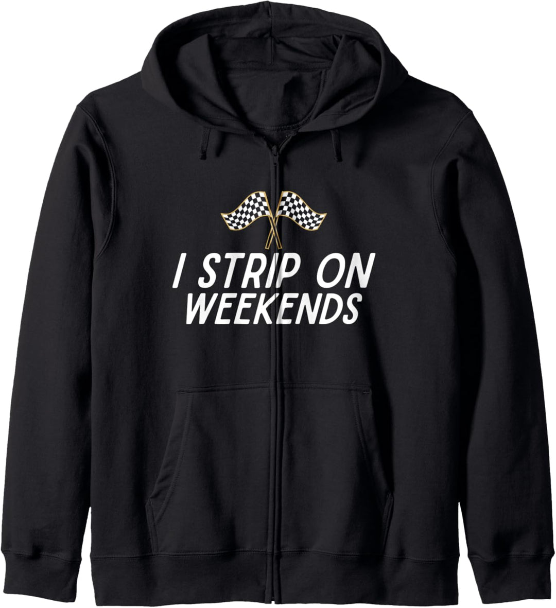 I Strip On Weekends Funny Drag Racing Track Dad Mom Pun Joke Kapuzenjacke