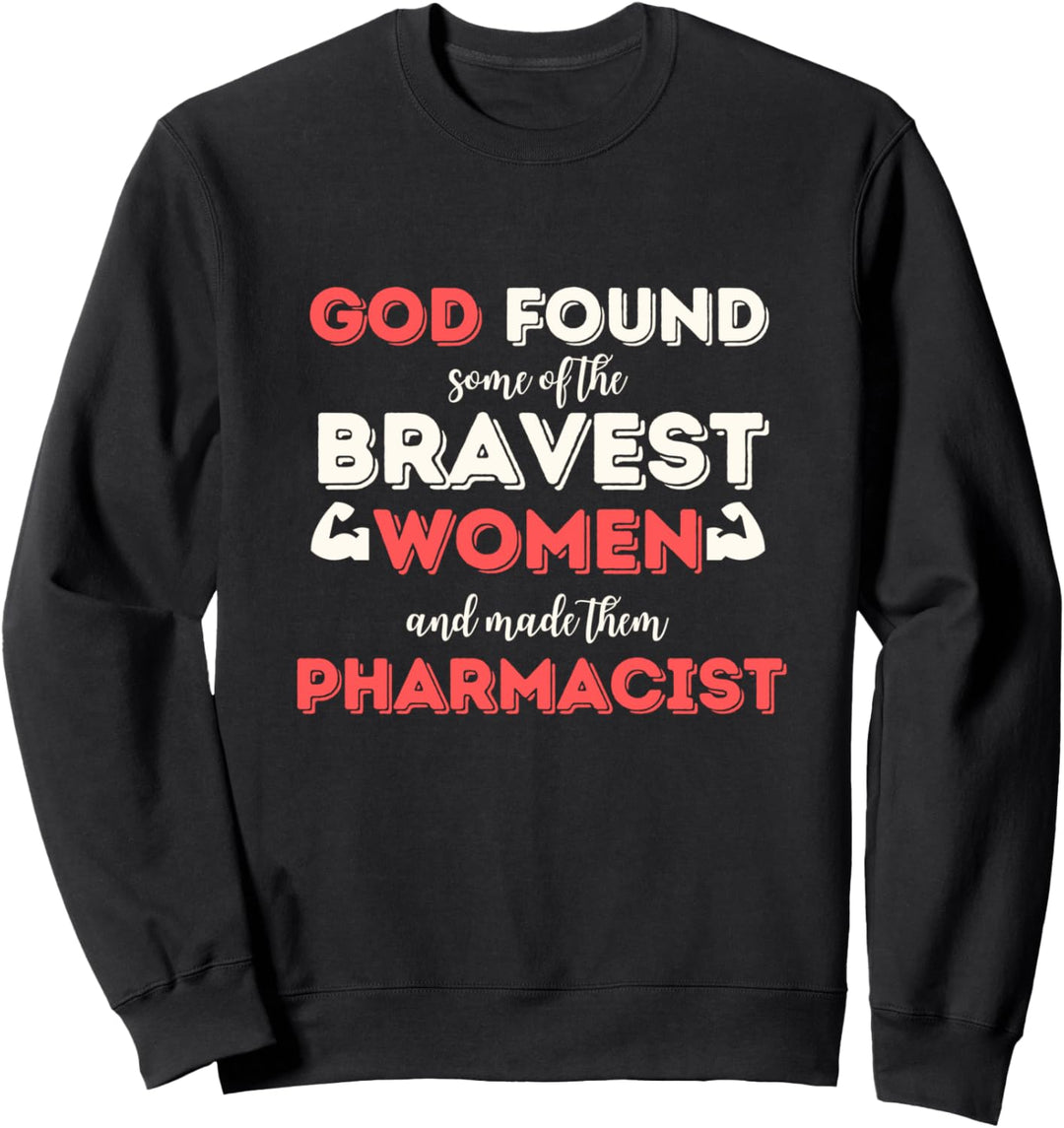 Gott gefunden Einige der mutigsten Frauen Apotheker Sweatshirt
