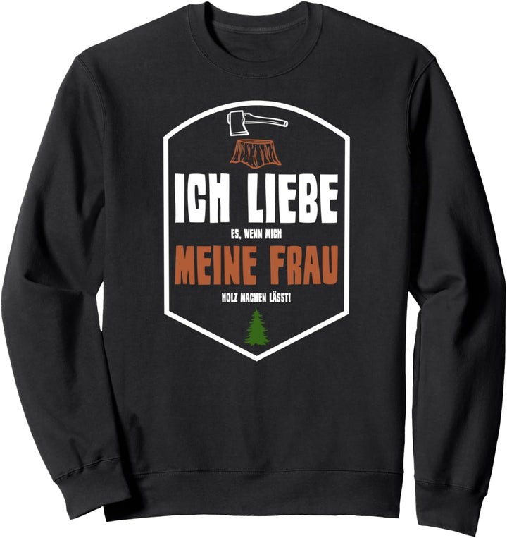 Förster Holzfäller Forstwirt | Ich liebe meine Frau Sweatshirt