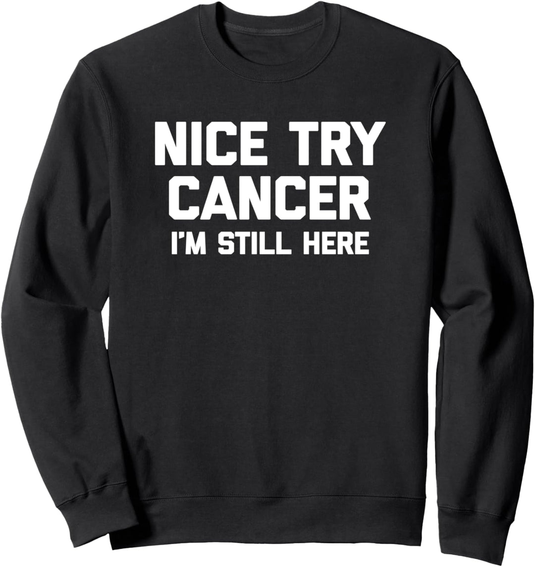 Nice Try Cancer, I'm Still Here T-Shirt mit lustigem Spruch Krebs Sweatshirt