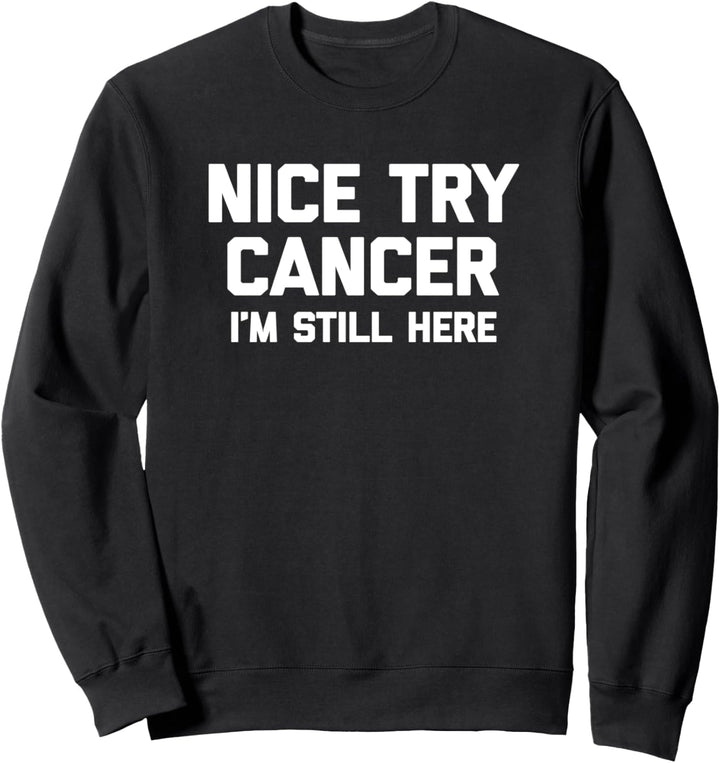 Nice Try Cancer, I'm Still Here T-Shirt mit lustigem Spruch Krebs Sweatshirt