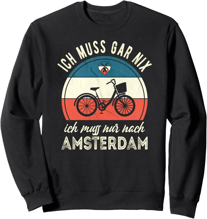 Ich muss gar nix ich muss nur nach Amsterdam Sweatshirt
