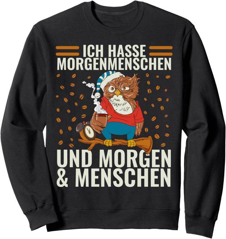 Ich hasse Morgenmenschen Und Morgen Und Menschen Spruch Sweatshirt