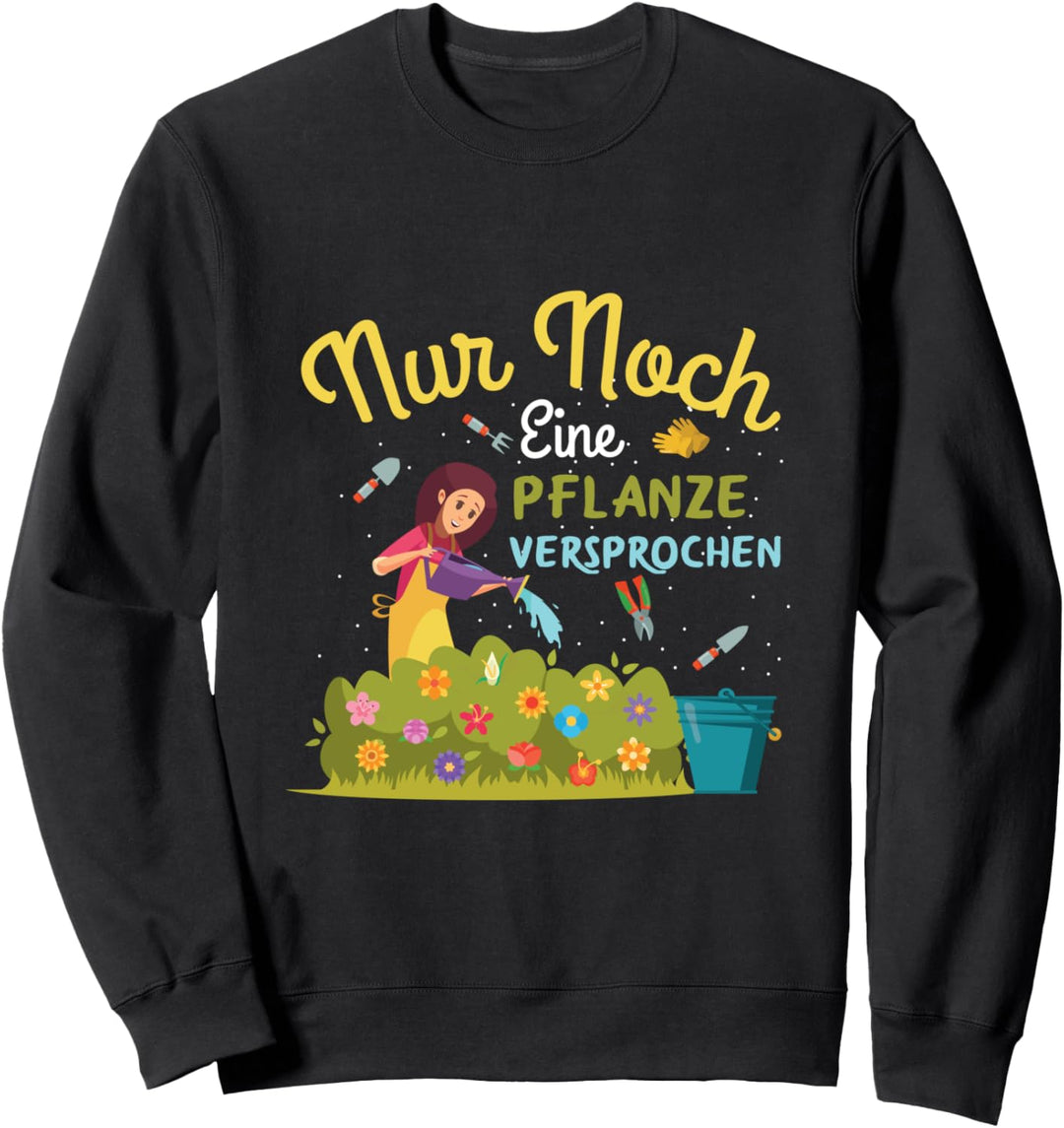 Gärtnerin Garten Nur Noch Eine Pflanze Hobbygärtner Spruch Sweatshirt