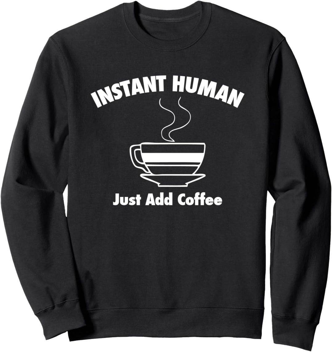 Instant Human (Just Add Coffee) T-Shirt Lustiger Spruch Kaffee Sweatshirt