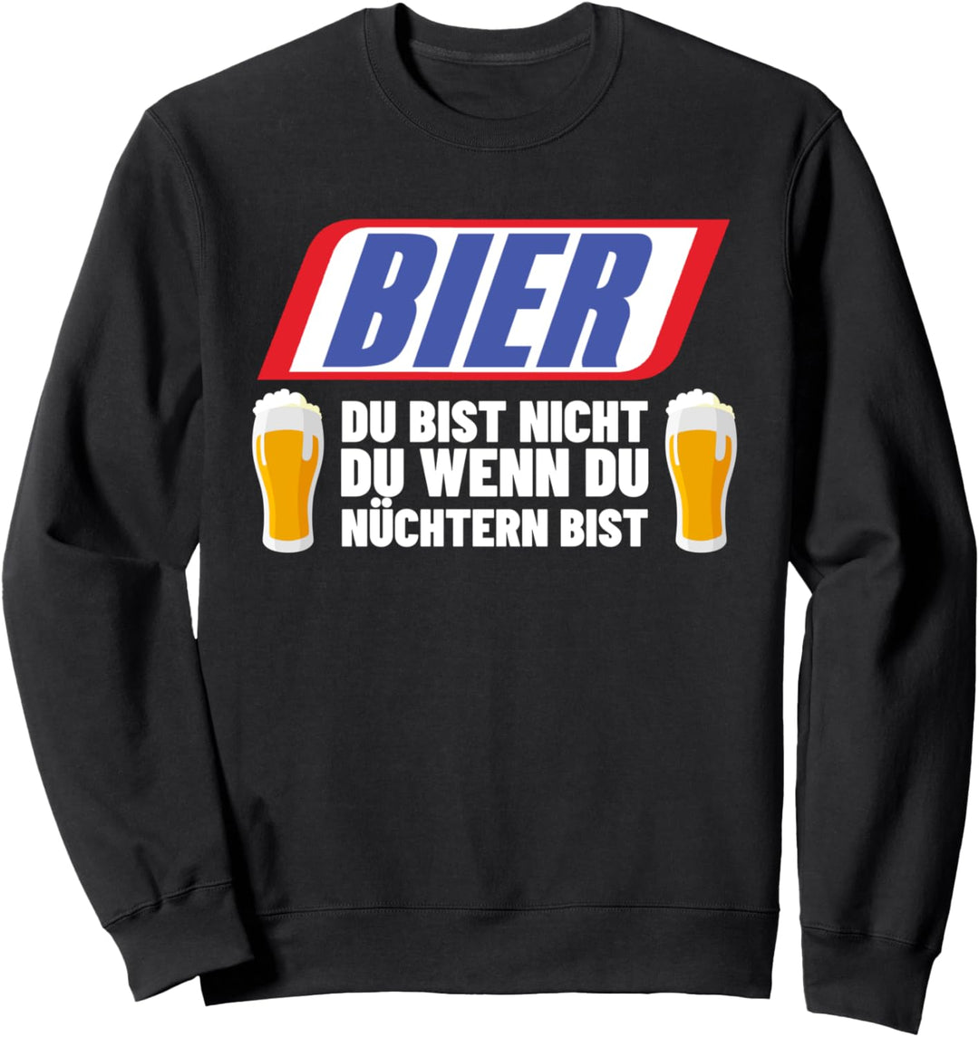 Bier Du Bist Nicht Du Wenn Du Nüchtern Bist Sauf Geschenk Sweatshirt