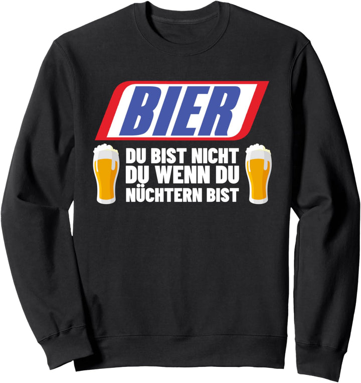 Bier Du Bist Nicht Du Wenn Du Nüchtern Bist Sauf Geschenk Sweatshirt