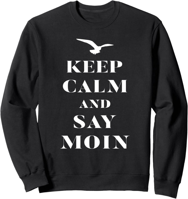 Keep calm and say moin - Nordsee Norddeutsche Sprüche Sweatshirt