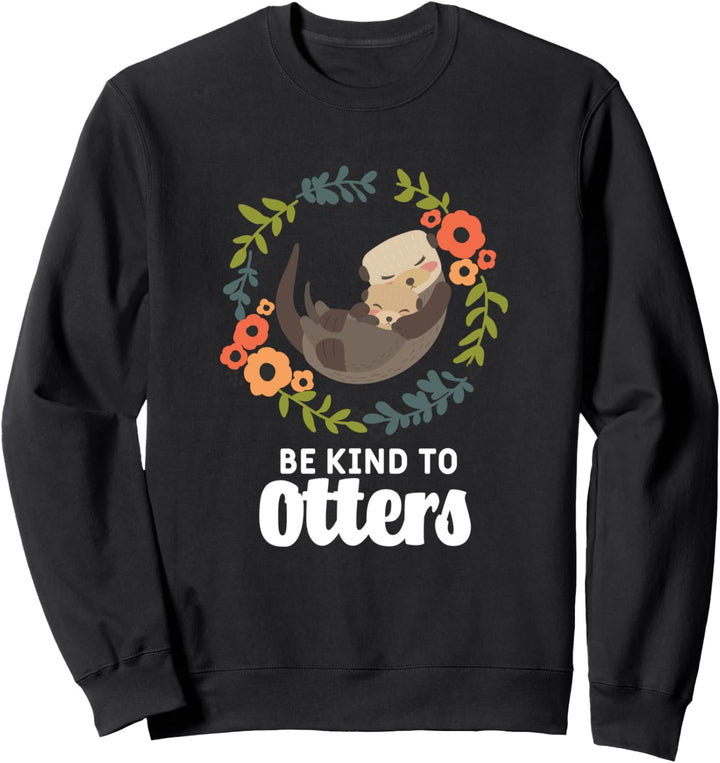 Lustiger Otter Sea Animal Pun Be Kind To Otters Positive Zitat Sweatshirt