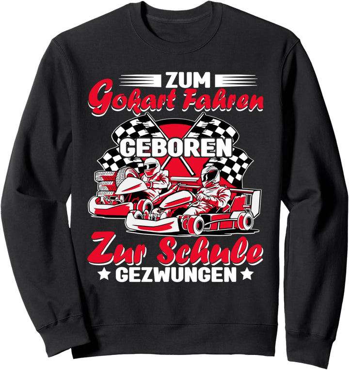 Gokart Zum Kart fahren geboren zur Schule gezwungen Sweatshirt