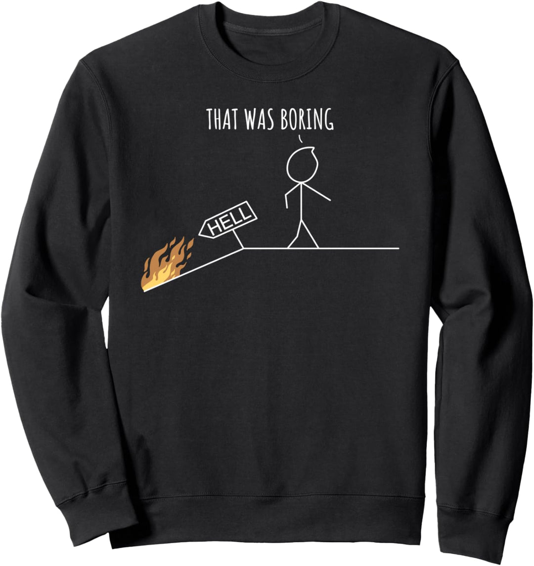 Hell Was Boring | Strichmännchen Sarkasmus Sweatshirt