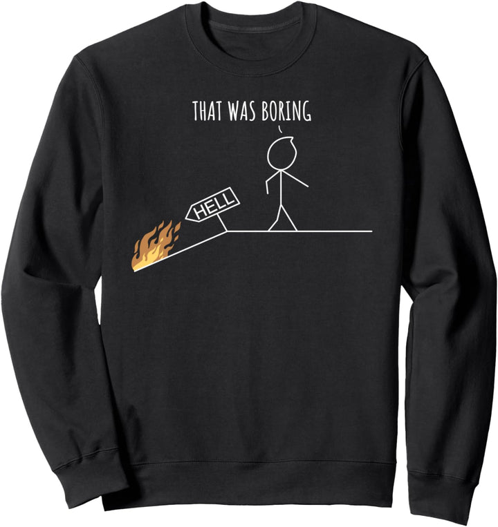 Hell Was Boring | Strichmännchen Sarkasmus Sweatshirt