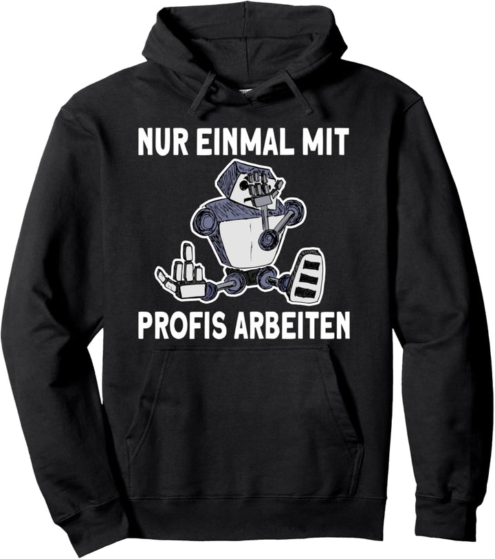 einmal mit Profis arbeiten Maschinenbau Modellbauer Roboter Pullover Hoodie