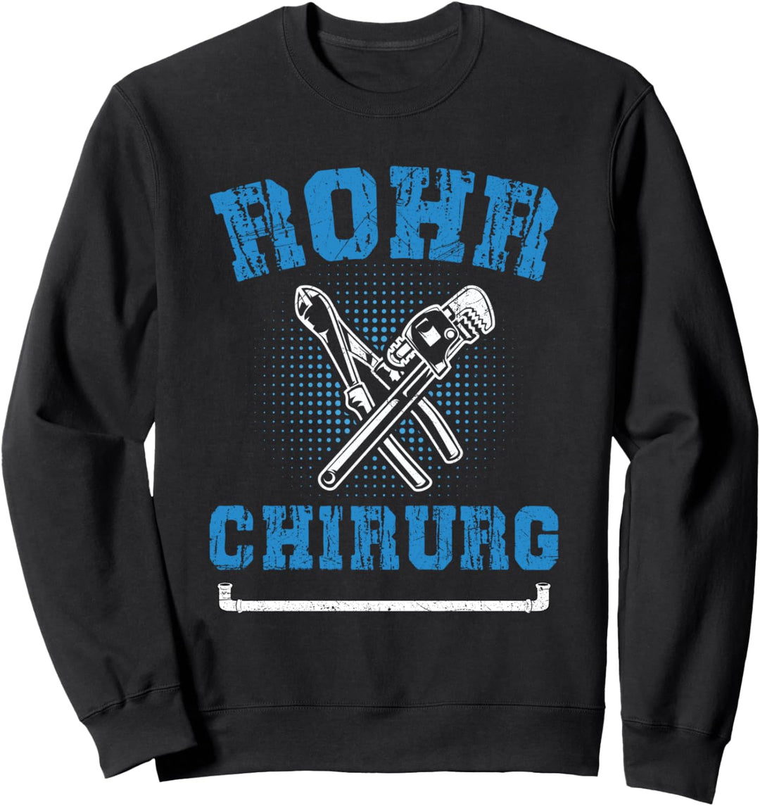 Klempner Rohr Chirurg Installateur Heizungsbauer Spruch Sweatshirt