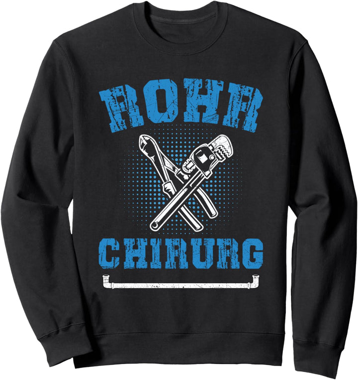 Klempner Rohr Chirurg Installateur Heizungsbauer Spruch Sweatshirt
