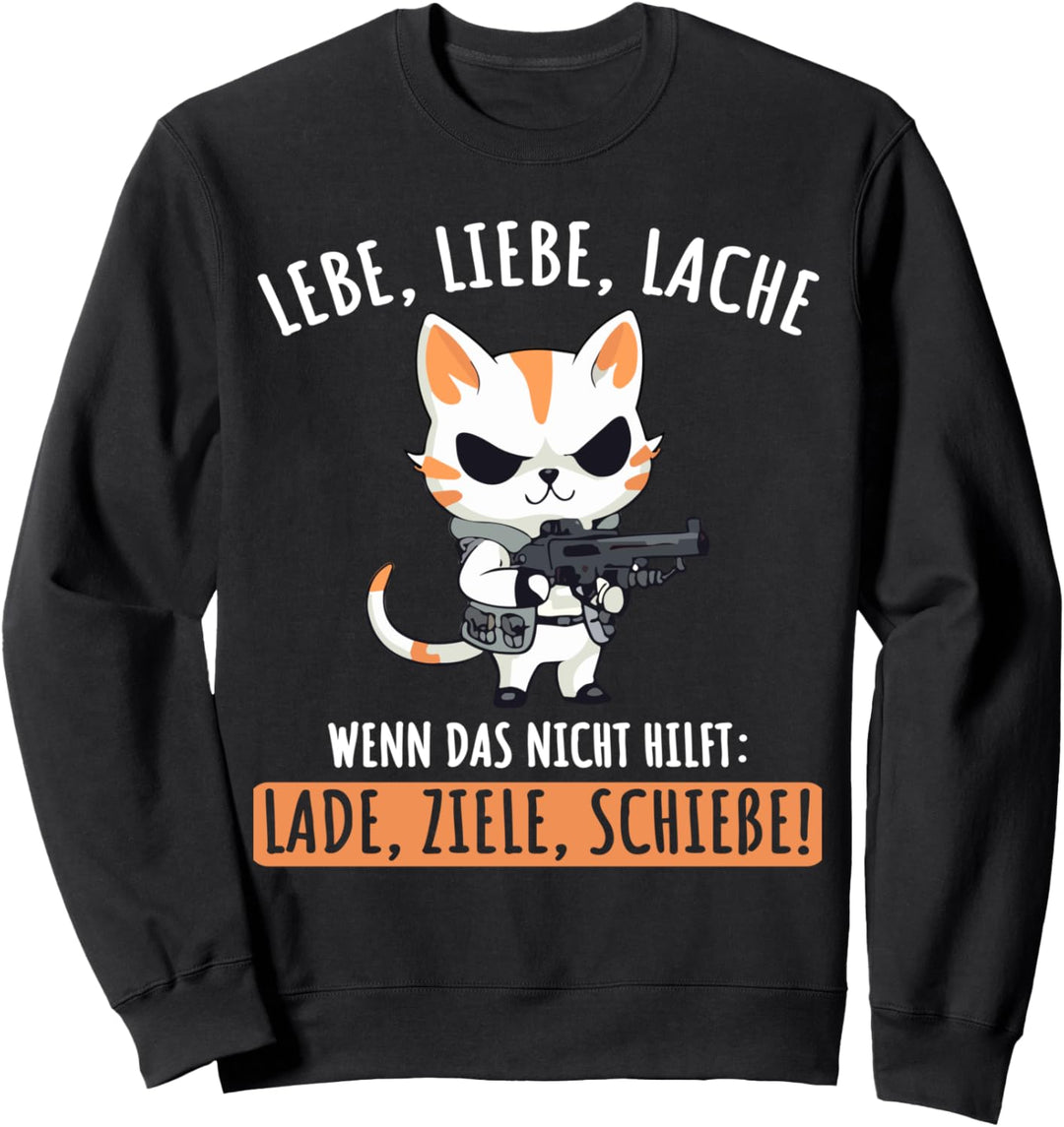 Lebe Liebe Lache Wenn das nicht hilft Lade Ziele Schiesse Sweatshirt