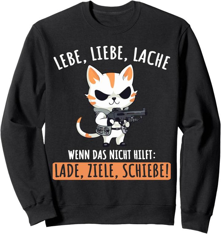 Lebe Liebe Lache Wenn das nicht hilft Lade Ziele Schiesse Sweatshirt