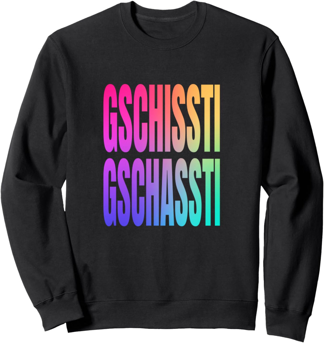 Gschissti Gschassti Mundart Chichi Getue Tamtam Österreich Sweatshirt