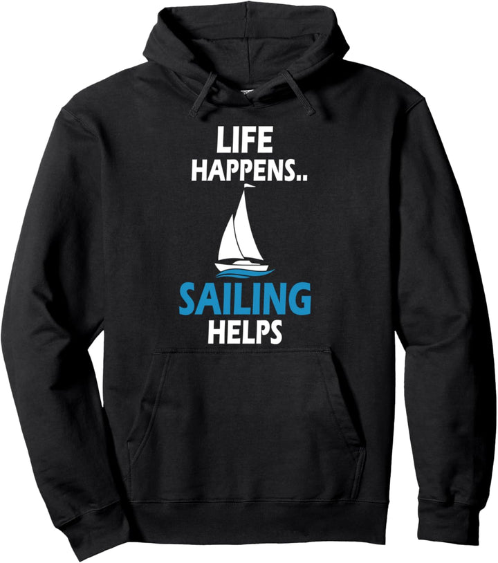Life Happens Sailing Helps Sailboat For Sailors Boating Pullover Hoodie