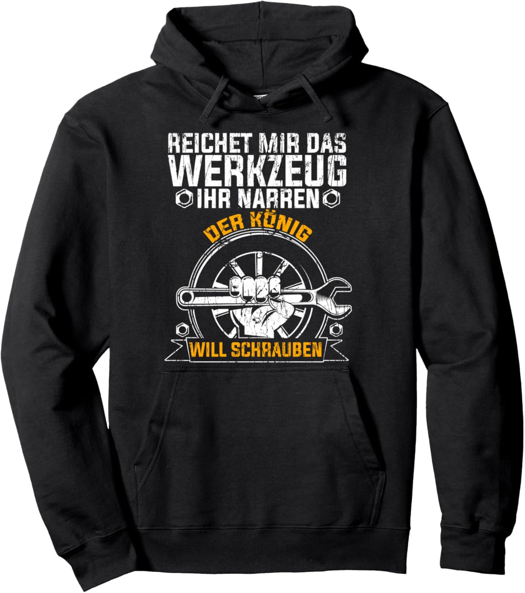 Reichet mir das Werkzeug ihr Narren der König will schrauben Pullover Hoodie