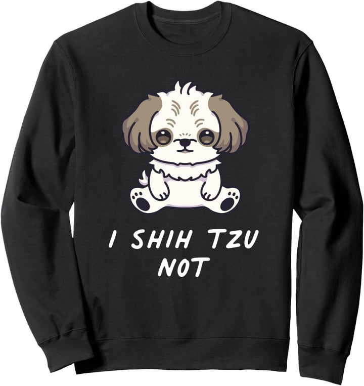 I Shih Tzu Not Kawaii Welpe Hund Dog Hundefreunde Familie Sweatshirt