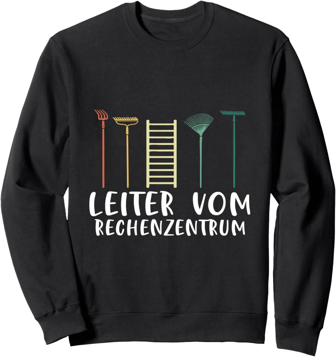 Gärtner Leiter Vom Rechenzentrum Garten Hobbygärtner Spruch Sweatshirt