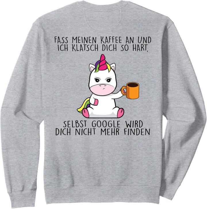 fass meinen kaffee an und ich klatsch dich so hart Sweatshirt