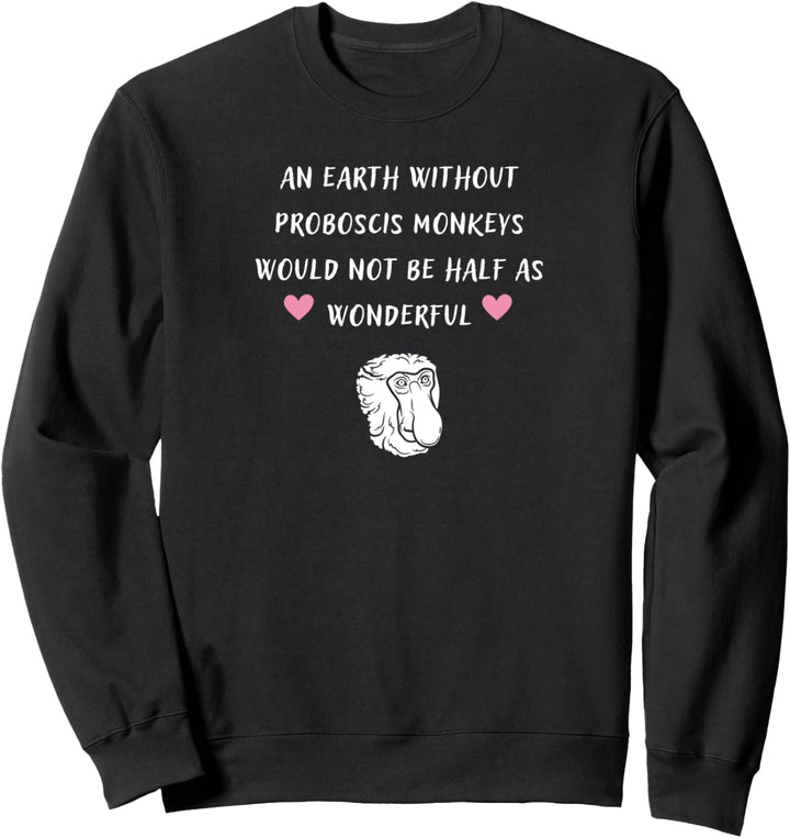 Eine Erde ohne Nasenaffen Sweatshirt