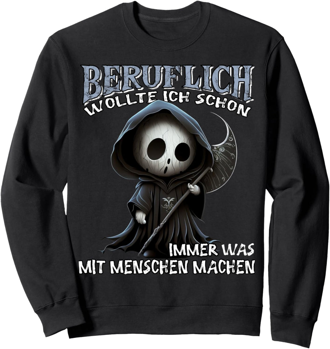 Beruflich wollte ich schon immer was mit Menschen machen Sweatshirt