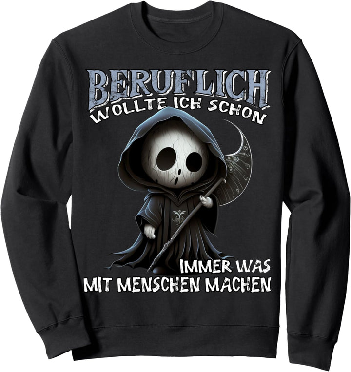 Beruflich wollte ich schon immer was mit Menschen machen Sweatshirt