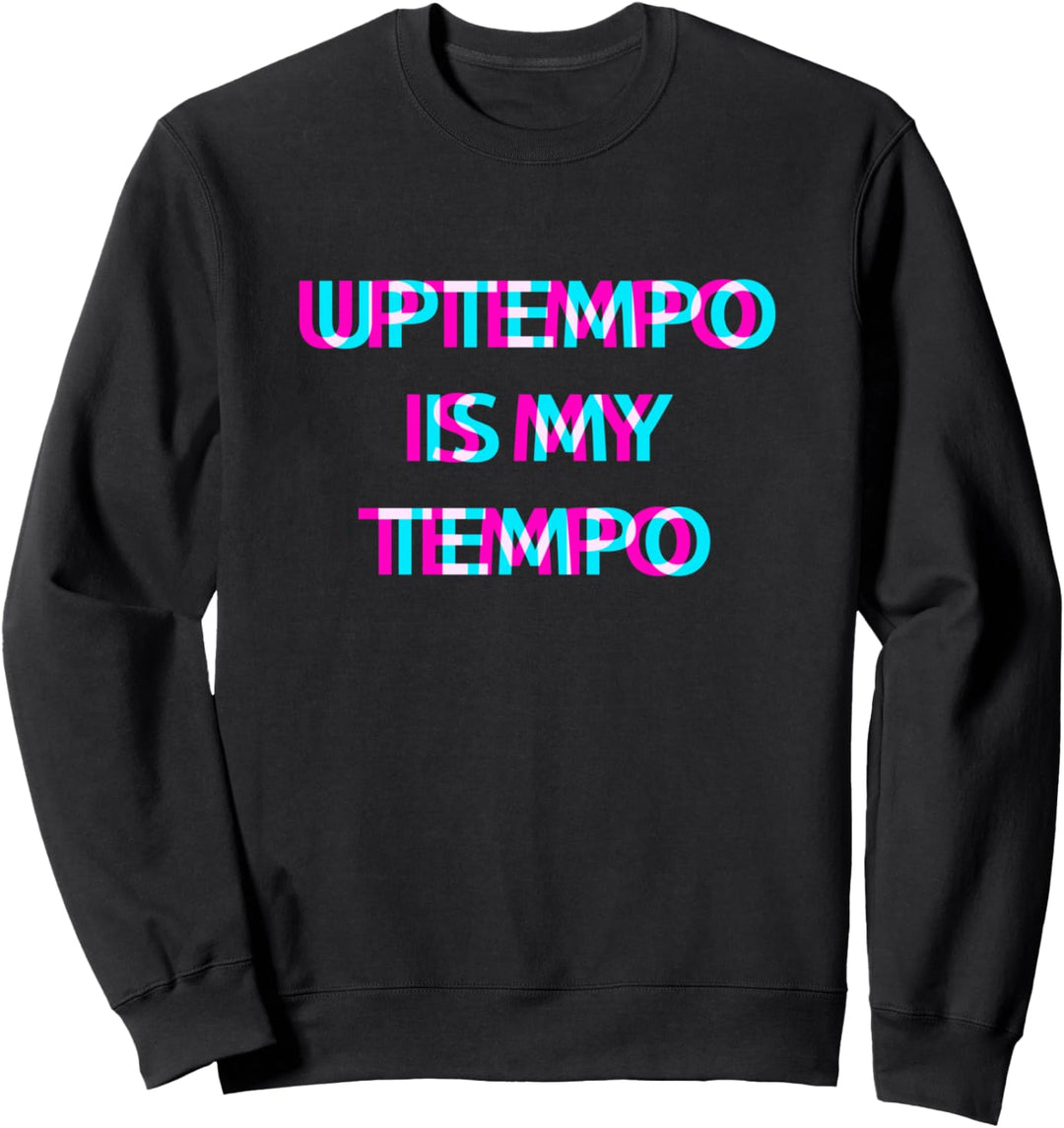 Uptempo Is My Tempo Speedcore Gabber Hardtekk Sweatshirt