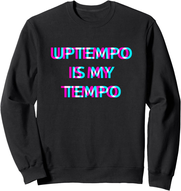 Uptempo Is My Tempo Speedcore Gabber Hardtekk Sweatshirt
