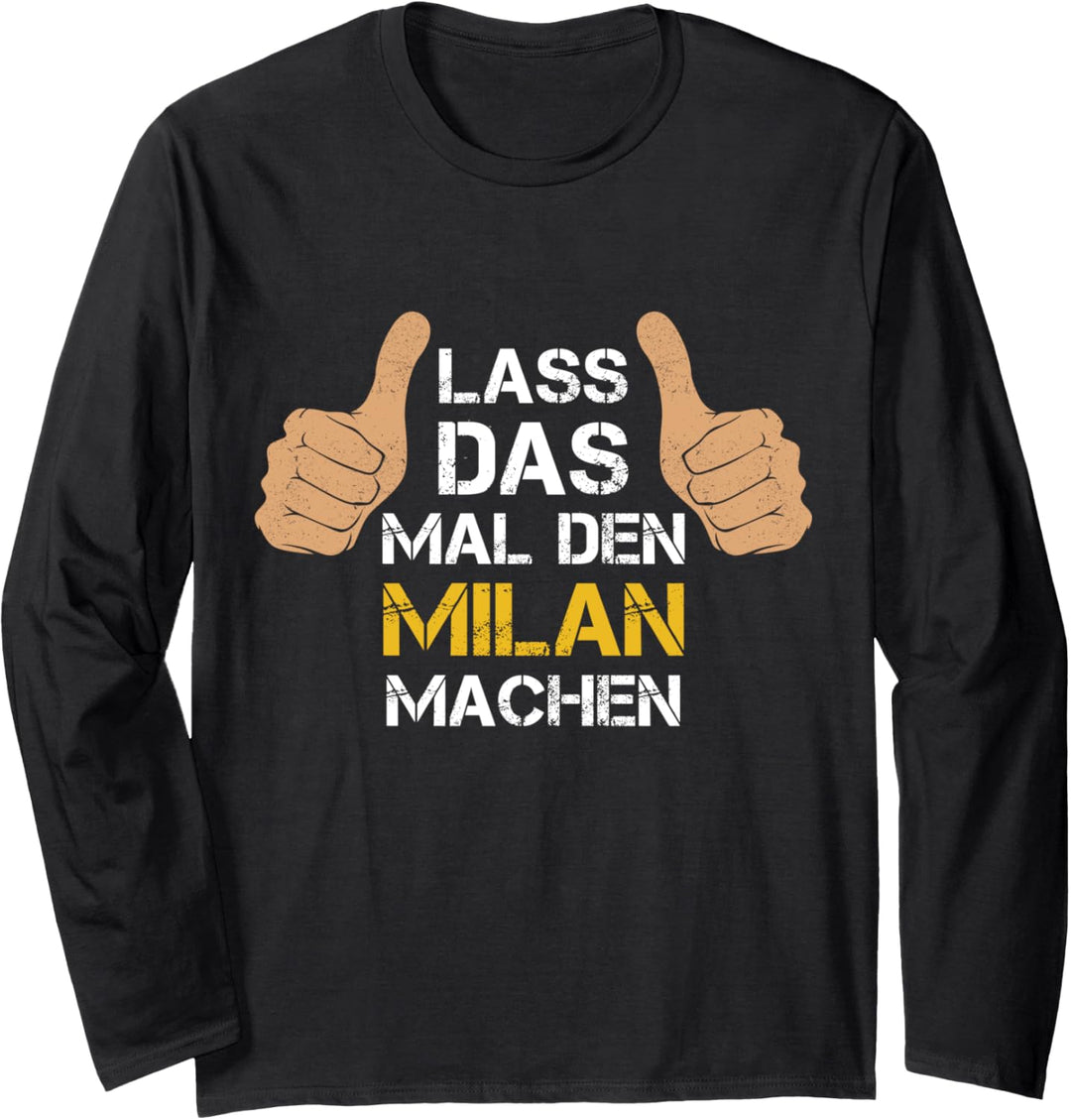 Vorname Milan - Lass das mal den Milan machen Langarmshirt
