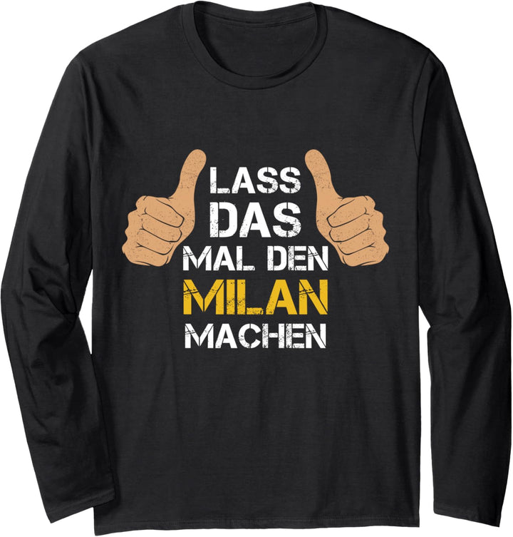 Vorname Milan - Lass das mal den Milan machen Langarmshirt