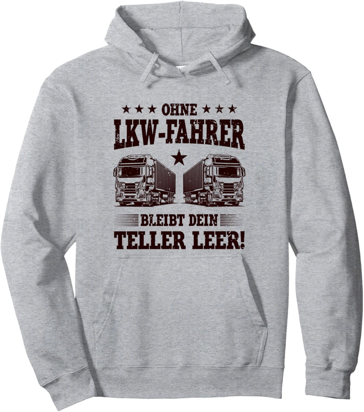 Ohne LKW - Fahrer bleibt Dein Teller leer! LKW Fahrer Pullover Hoodie