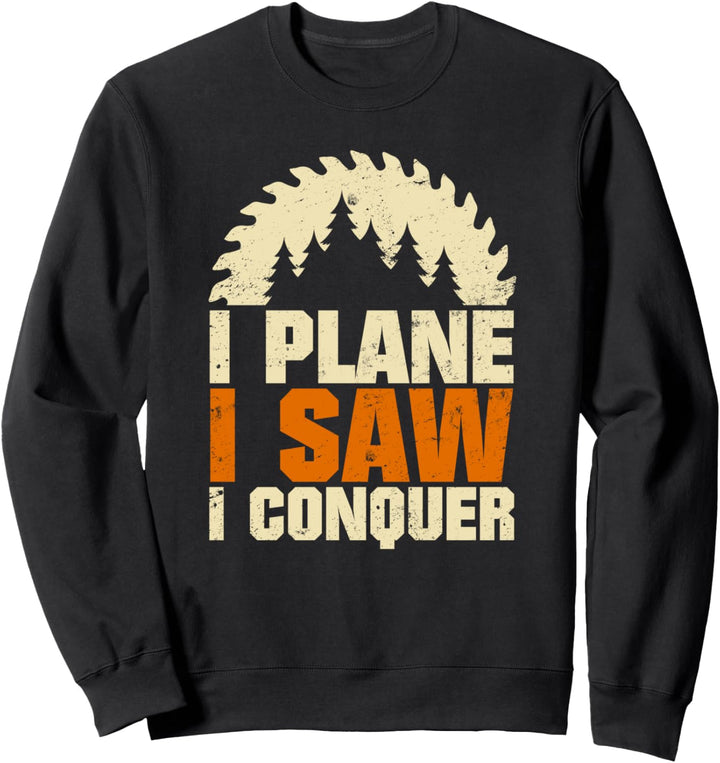 I Plane I Saw I Conquer für Schreiner, Tischler & Holz Fan Sweatshirt