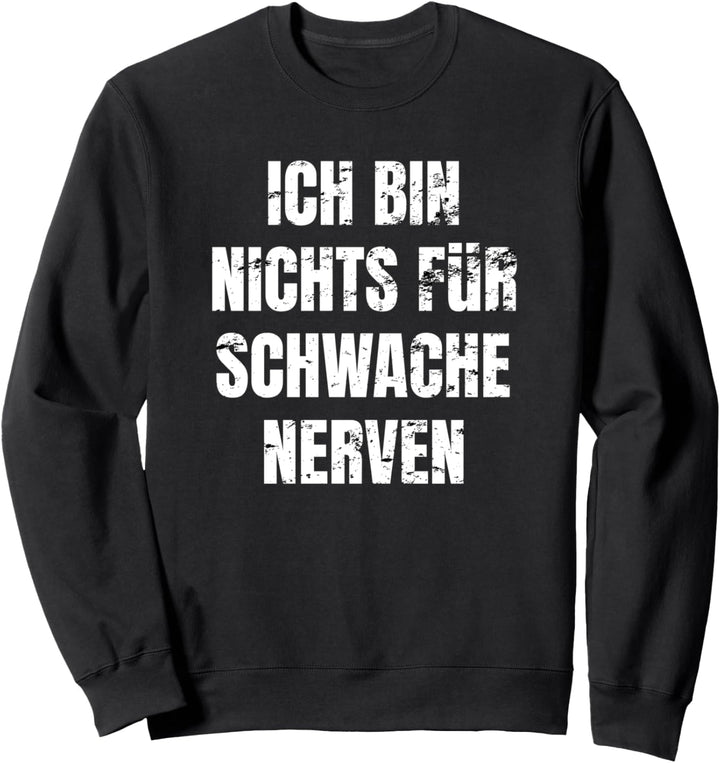 ICH BIN NICHTS FÜR SCHWACHE NERVEN Lustiges Sprüche Geschenk Sweatshirt