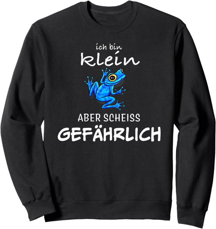 Ich bin klein aber scheiss gefährlich Pfeilgiftfrosch Frosch Sweatshirt