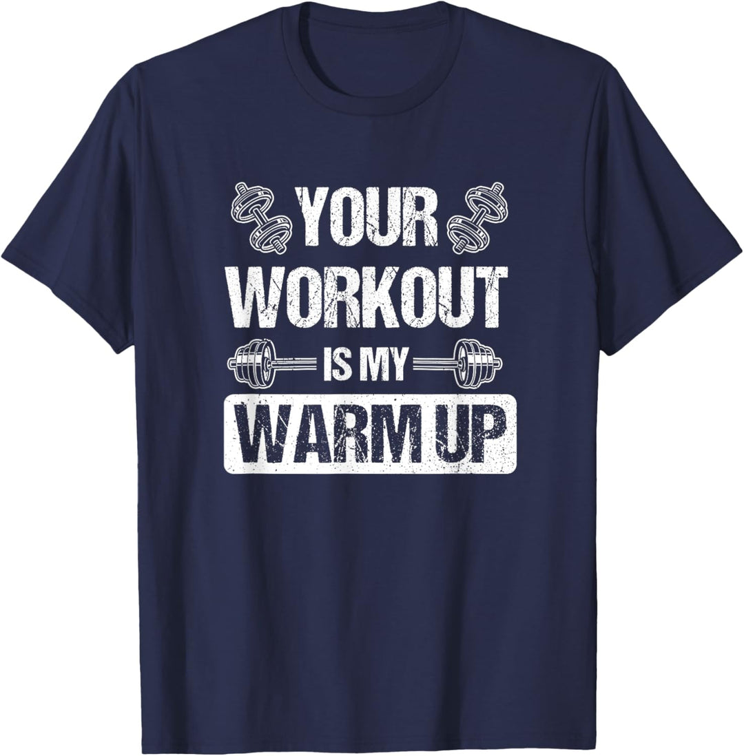 Your Workout is my Warmup T-Shirt