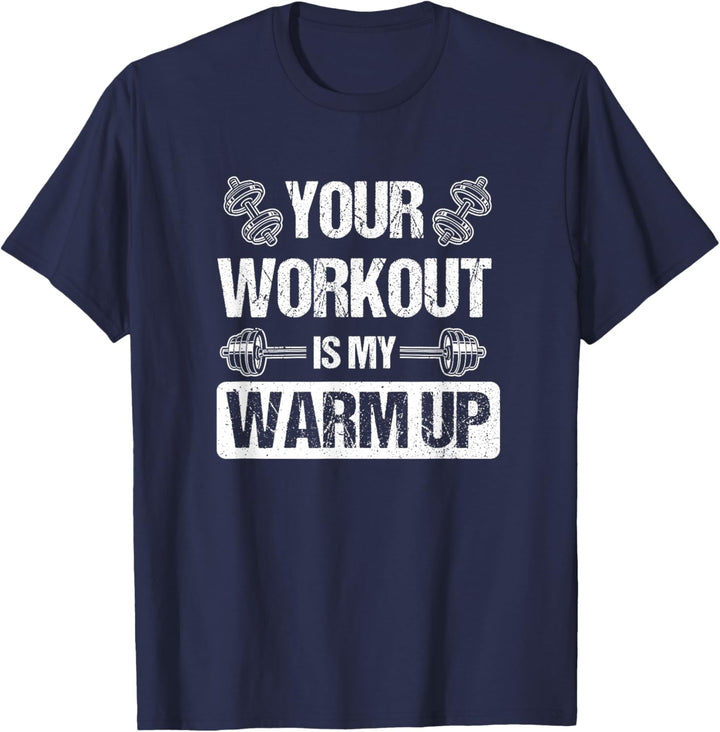 Your Workout is my Warmup T-Shirt