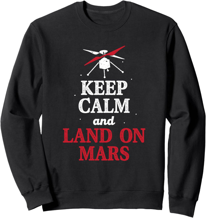 Keep Calm And Land On Mars Rover Helicopter Ingenuity Sweatshirt