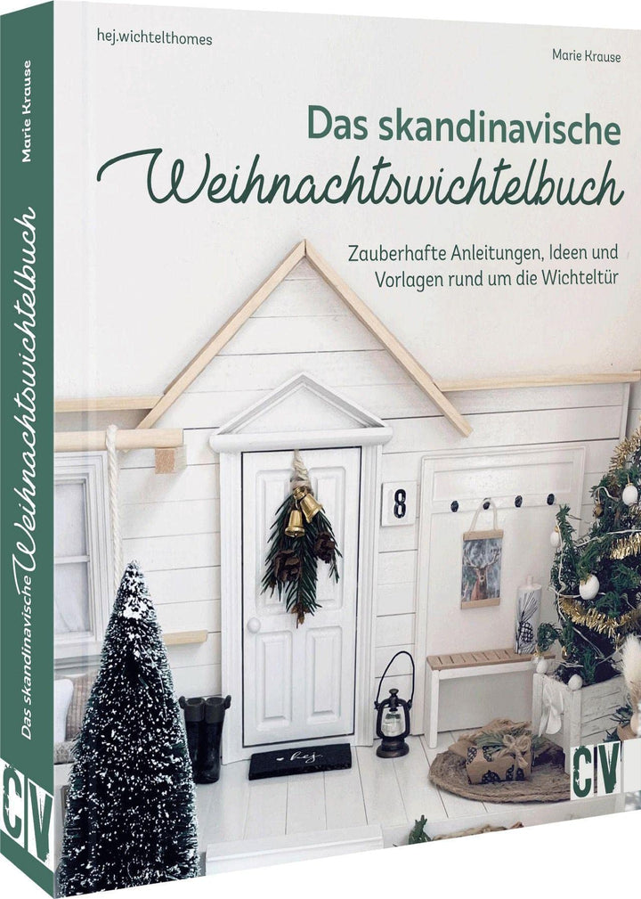 Wichtel Handbuch – Das skandinavische Weihnachtswichtelbuch: Zauberhafte Anleitungen, Ideen und Vorl