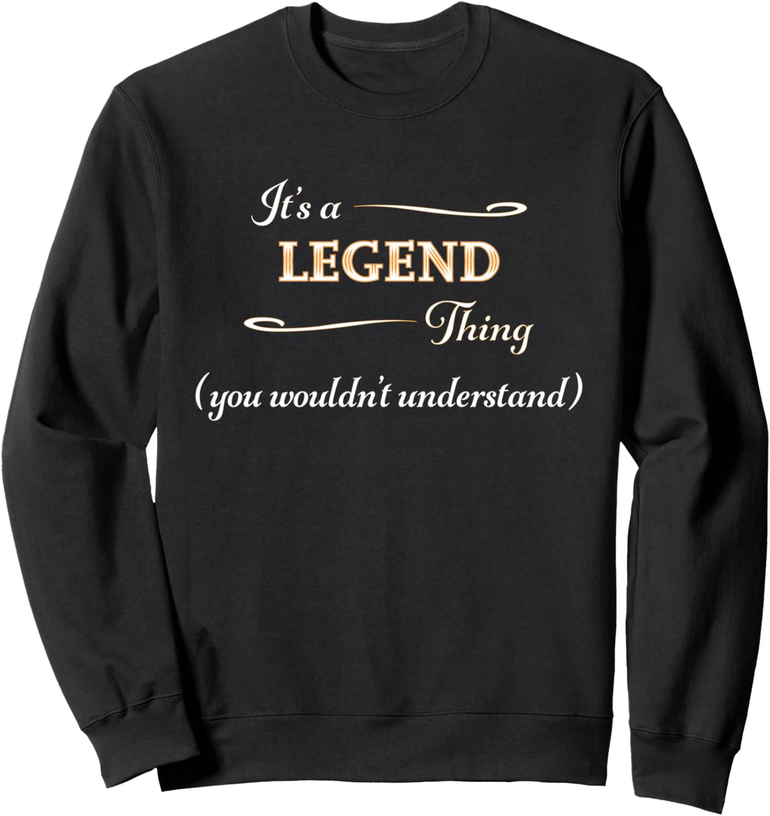 It's a LEGEND Thing, You Wouldn't Understand | Name Gift - Sweatshirt