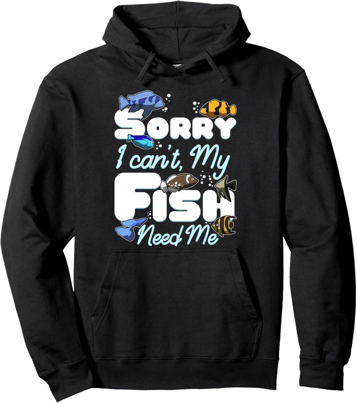 Aquarist Sorry I Cant My Fish Need Me Reef Aquarium Pullover Hoodie