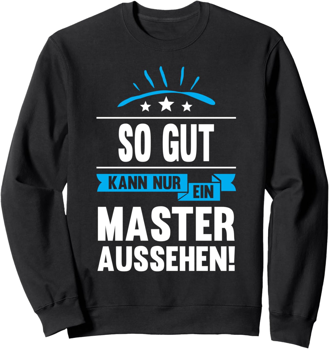 Abschluss So Gut Kann Nur Ein Master Aussehen Universität Sweatshirt