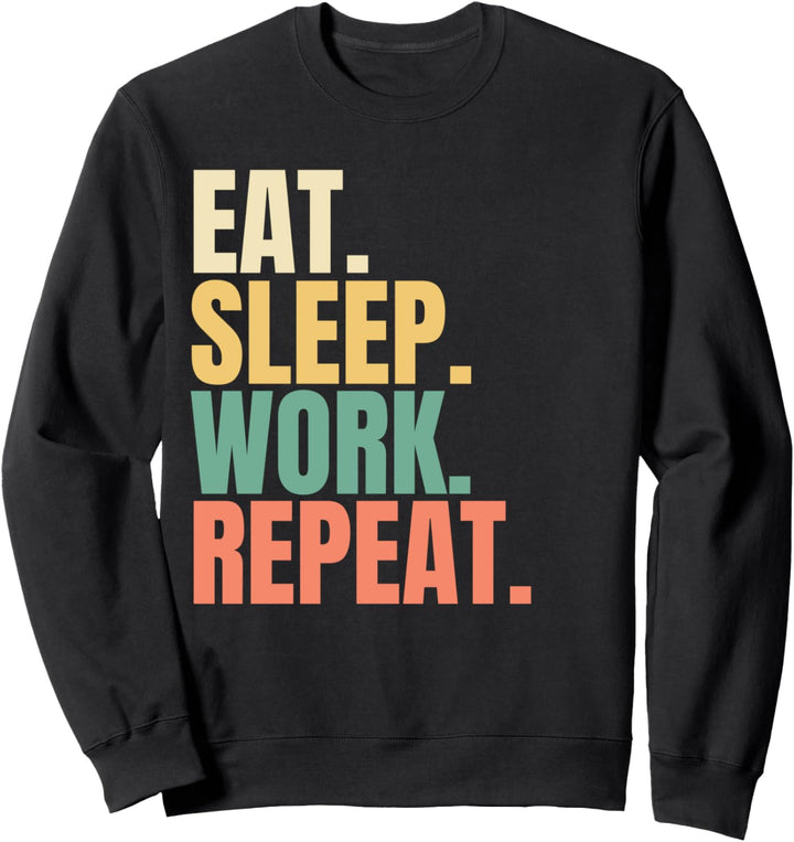 Eat Sleep Work Repeat Sweatshirt