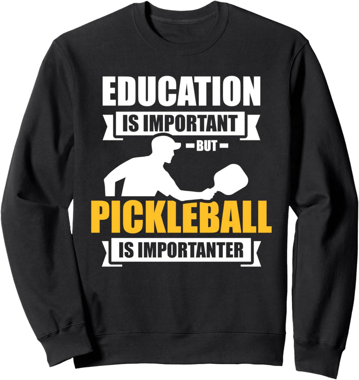 Education is important but Pickleball is importanter Sweatshirt